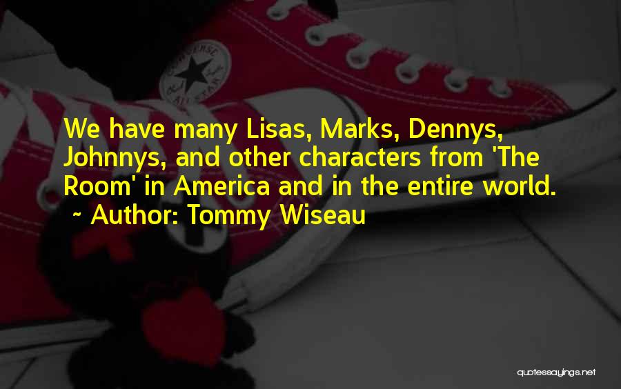 Entire World Quotes By Tommy Wiseau