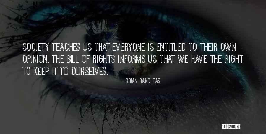 Entitled To Own Opinion Quotes By Brian Randleas Entitled To Own Opinion Quotes By Brian Randleas