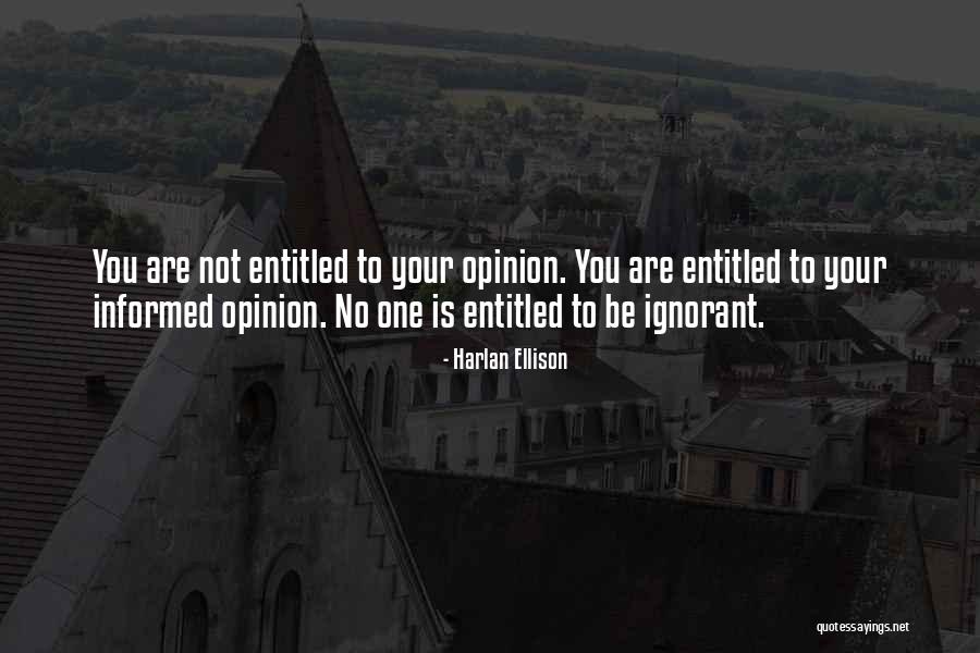 Entitled To Own Opinion Quotes By Harlan Ellison Entitled To Own Opinion Quotes By Harlan Ellison