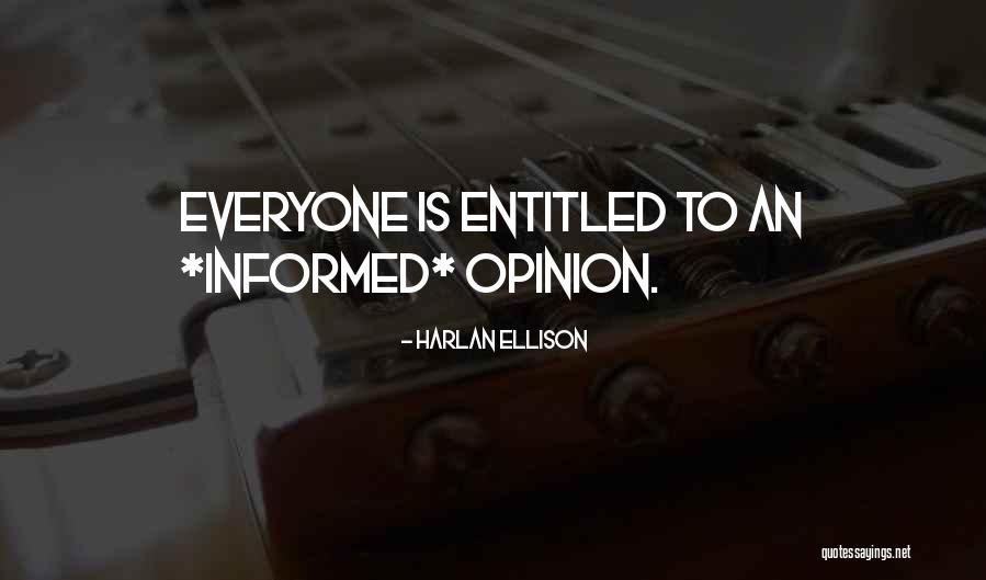Entitled To Own Opinion Quotes By Harlan Ellison Entitled To Own Opinion Quotes By Harlan Ellison