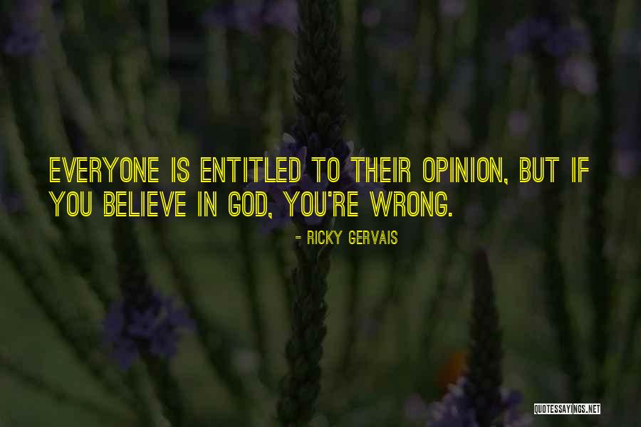 Entitled To Own Opinion Quotes By Ricky Gervais Entitled To Own Opinion Quotes By Ricky Gervais
