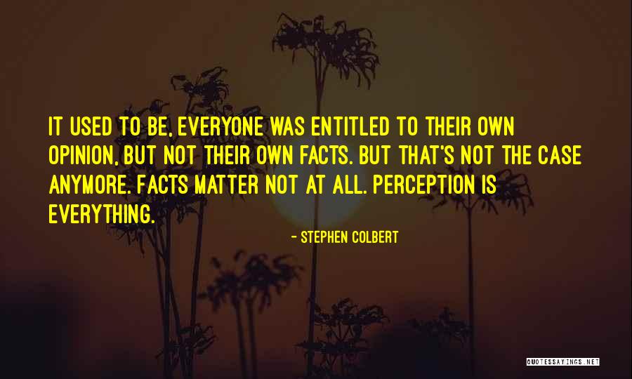 Entitled To Own Opinion Quotes By Stephen Colbert Entitled To Own Opinion Quotes By Stephen Colbert