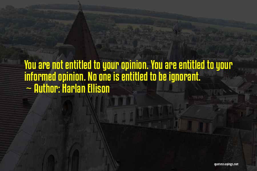 Entitled To Their Opinion Quotes By Harlan Ellison