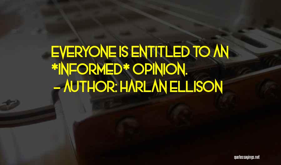 Entitled To Their Opinion Quotes By Harlan Ellison