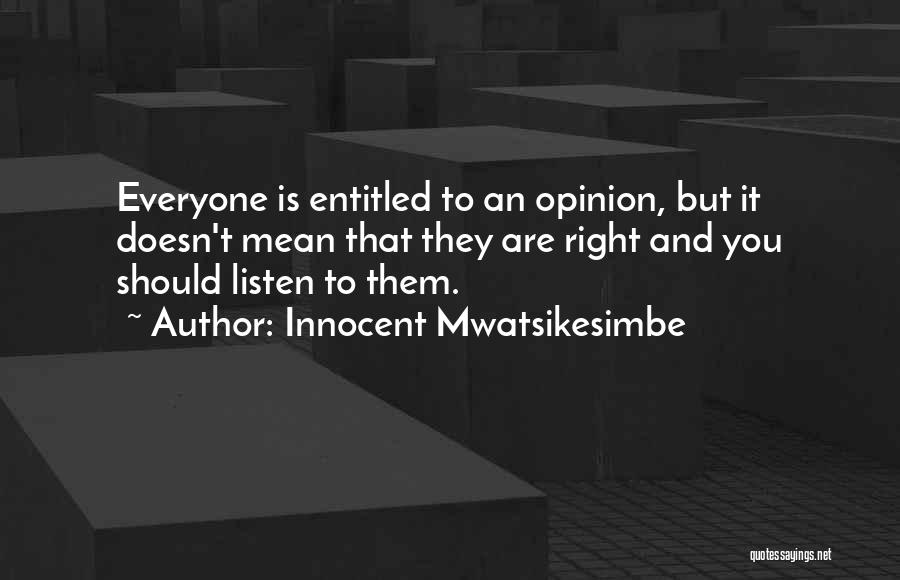 Entitled To Their Opinion Quotes By Innocent Mwatsikesimbe