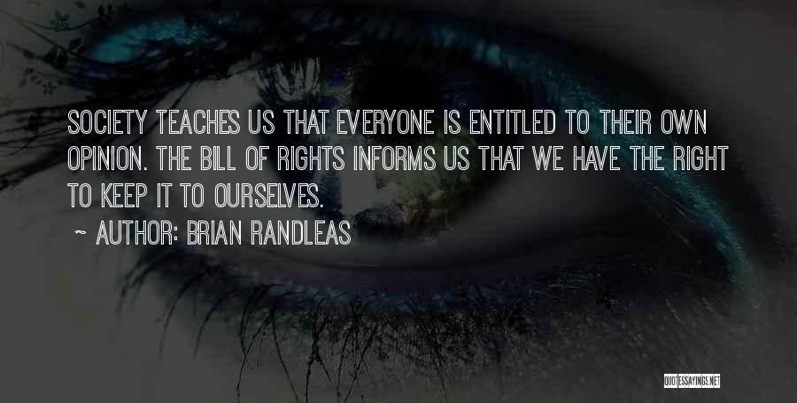 Entitled To Their Own Opinion Quotes By Brian Randleas