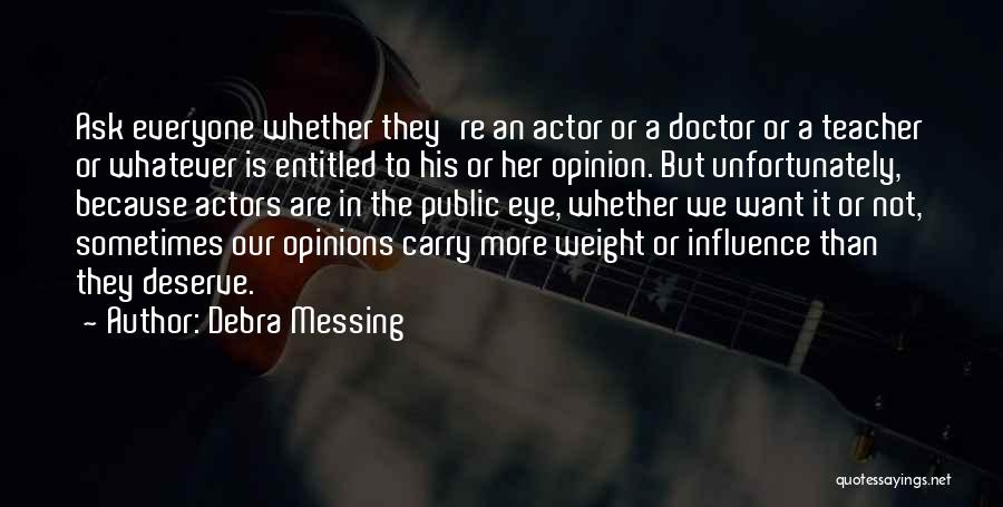 Entitled To Their Own Opinion Quotes By Debra Messing