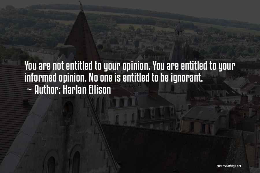 Entitled To Their Own Opinion Quotes By Harlan Ellison