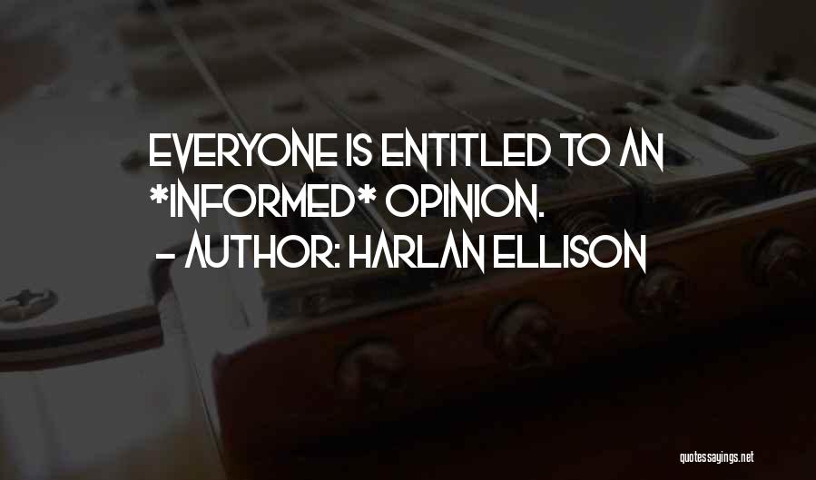 Entitled To Their Own Opinion Quotes By Harlan Ellison