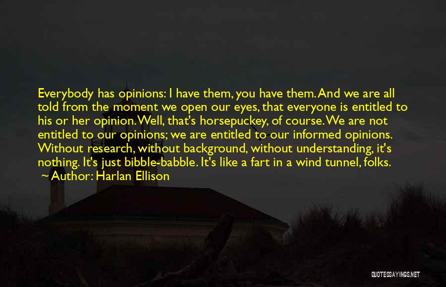 Entitled To Their Own Opinion Quotes By Harlan Ellison