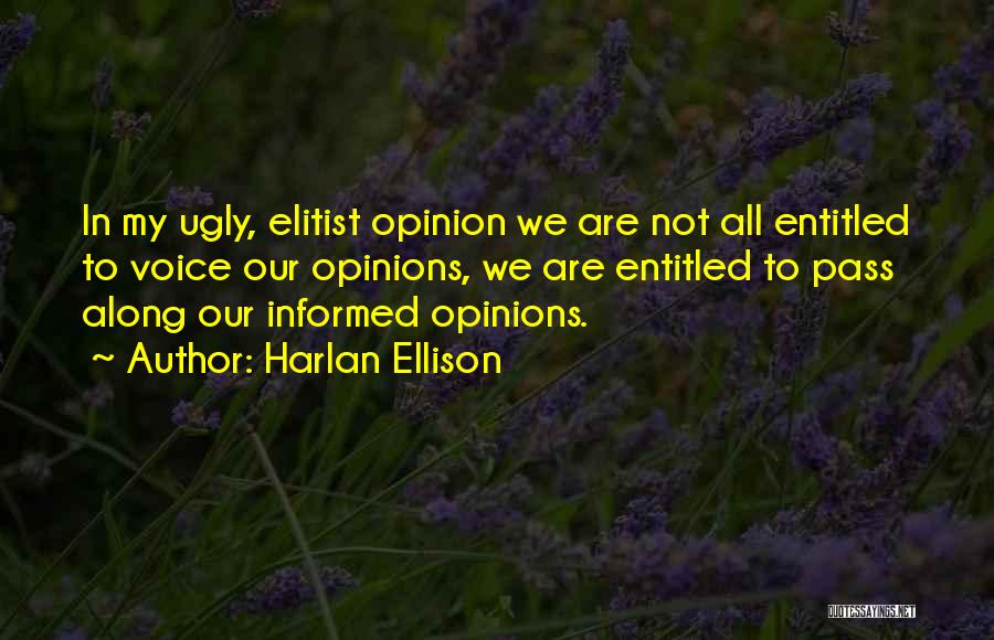 Entitled To Their Own Opinion Quotes By Harlan Ellison