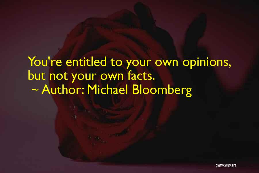 Entitled To Their Own Opinion Quotes By Michael Bloomberg
