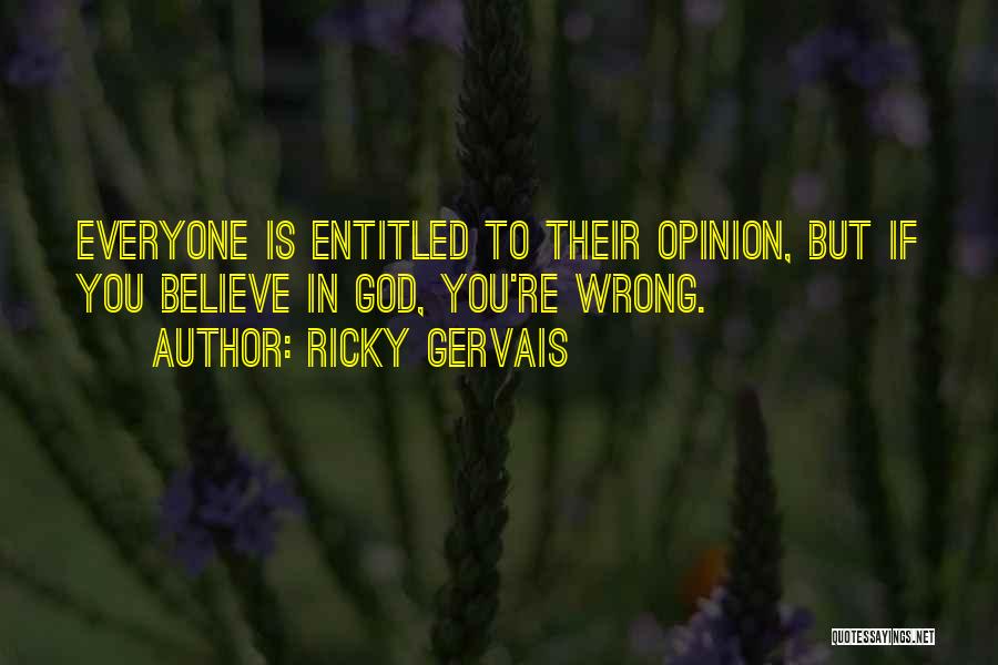 Entitled To Their Own Opinion Quotes By Ricky Gervais
