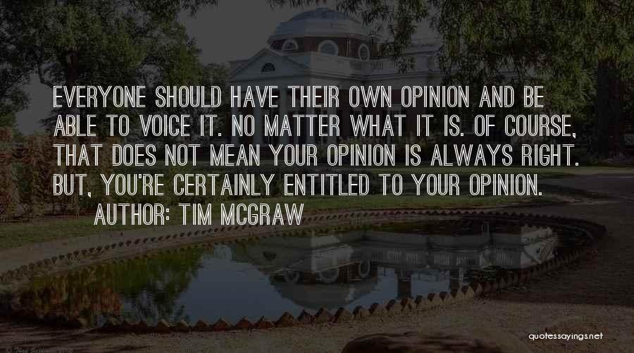 Entitled To Their Own Opinion Quotes By Tim McGraw