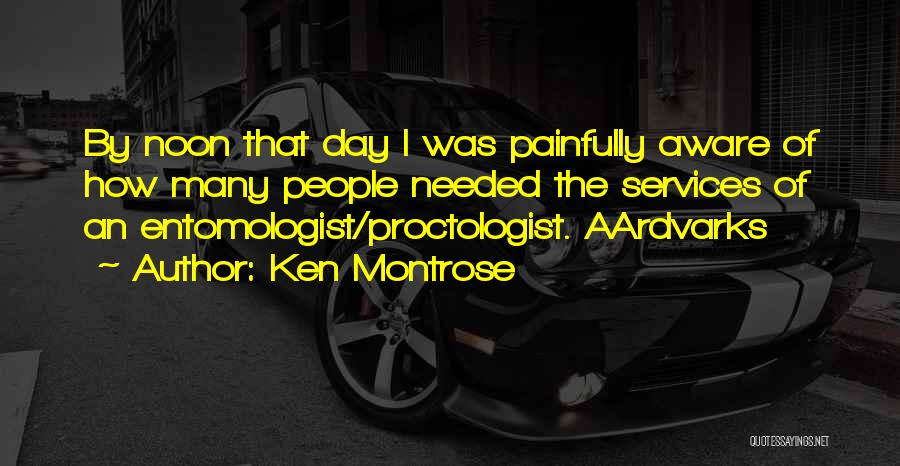 Entomologist Quotes By Ken Montrose