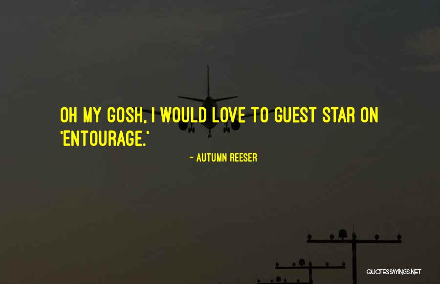 Entourage Quotes By Autumn Reeser Entourage Quotes By Autumn Reeser