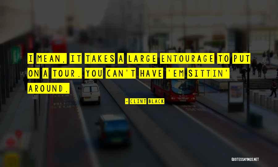 Entourage Quotes By Clint Black Entourage Quotes By Clint Black