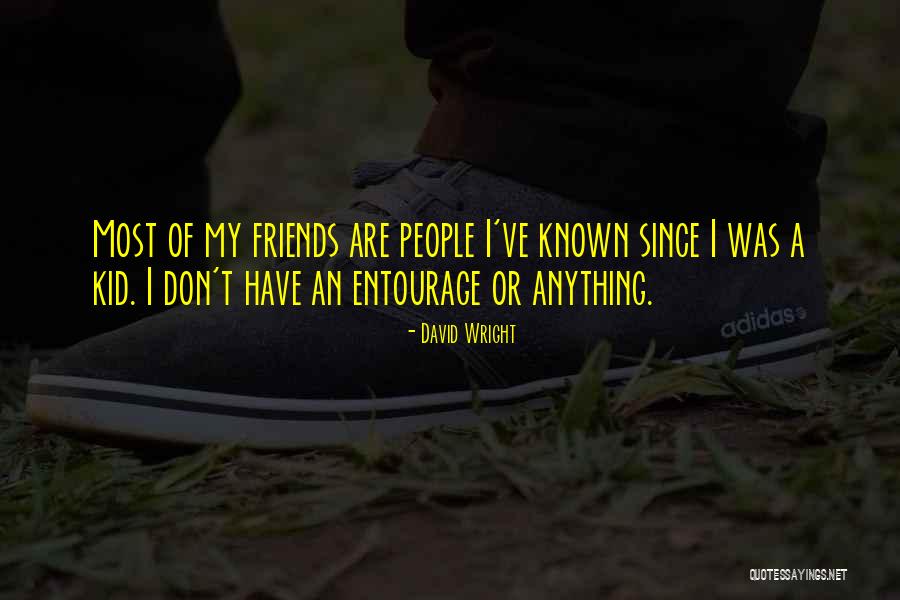 Entourage Quotes By David Wright Entourage Quotes By David Wright