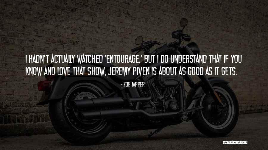 Entourage Quotes By Zoe Tapper Entourage Quotes By Zoe Tapper
