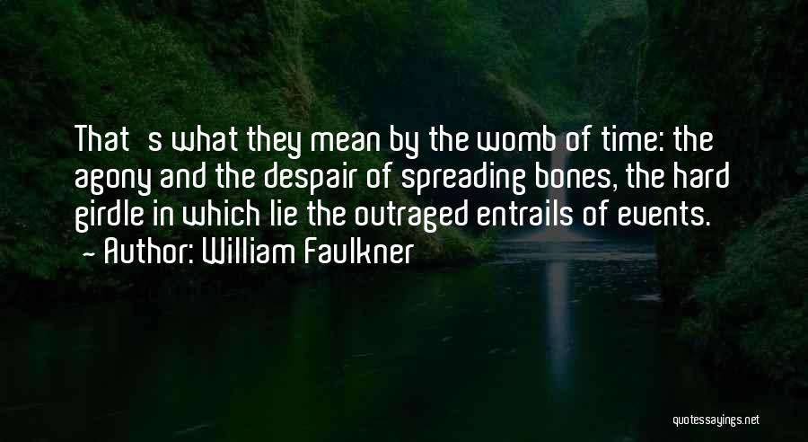 Entrails Quotes By William Faulkner