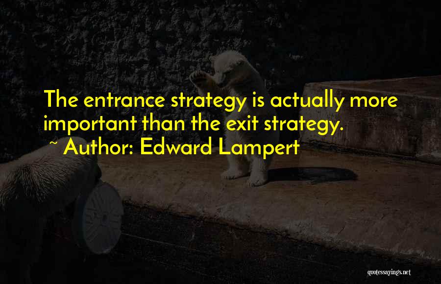 Entrance Exit Quotes By Edward Lampert