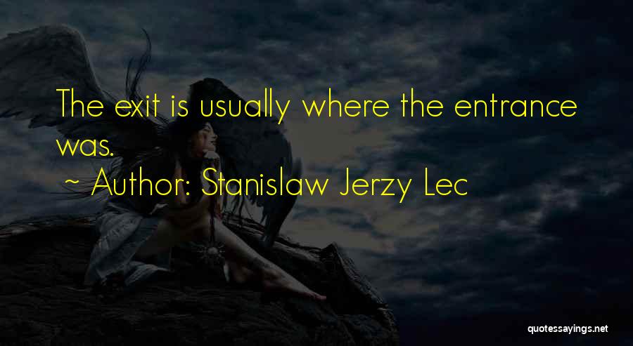 Entrance Exit Quotes By Stanislaw Jerzy Lec