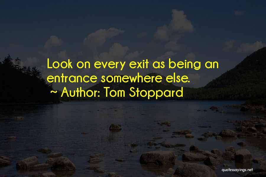 Entrance Exit Quotes By Tom Stoppard