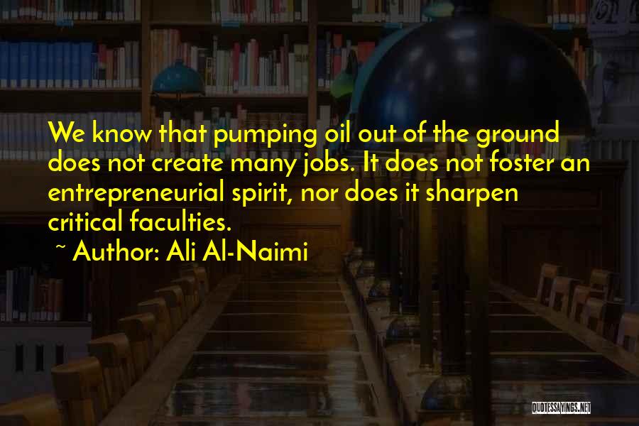 Entrepreneurial Spirit Quotes By Ali Al-Naimi