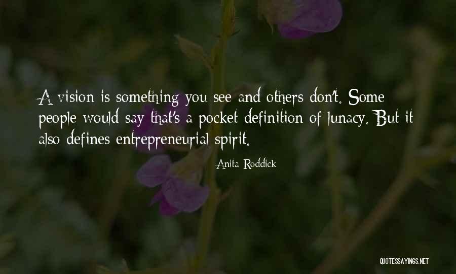 Entrepreneurial Spirit Quotes By Anita Roddick