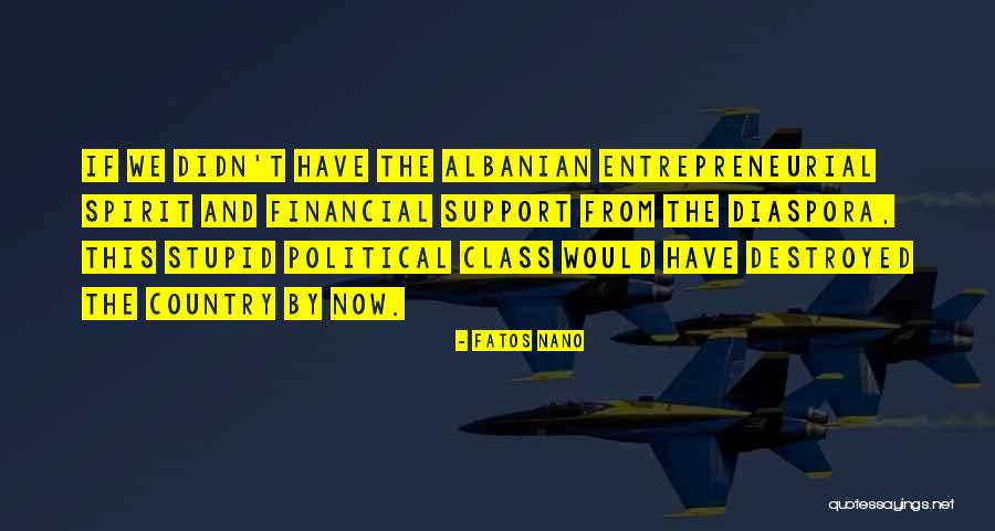 Entrepreneurial Spirit Quotes By Fatos Nano Entrepreneurial Spirit Quotes By Fatos Nano