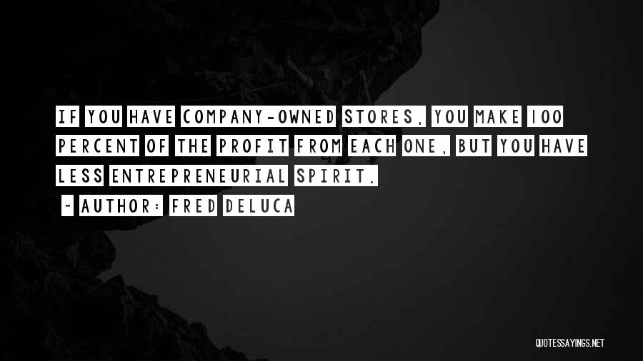 Entrepreneurial Spirit Quotes By Fred DeLuca