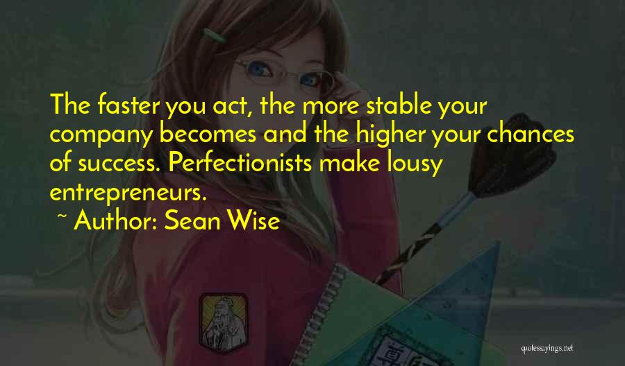 Entrepreneurs Quotes By Sean Wise