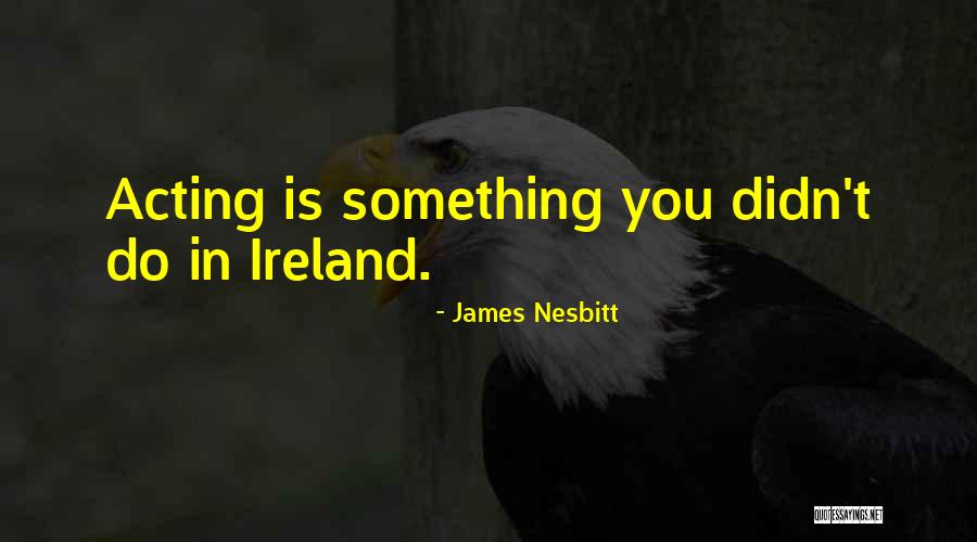 Entsuah Quotes By James Nesbitt Entsuah Quotes By James Nesbitt