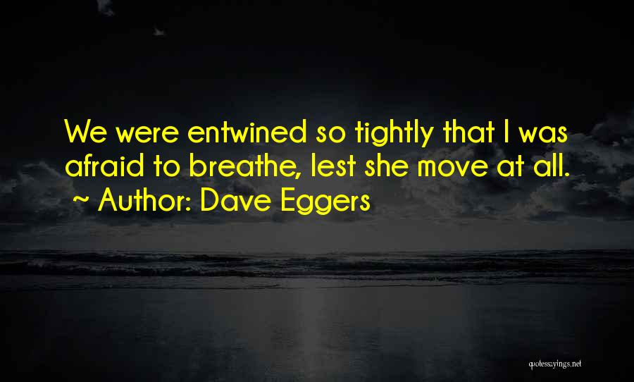 Entwined Love Quotes By Dave Eggers