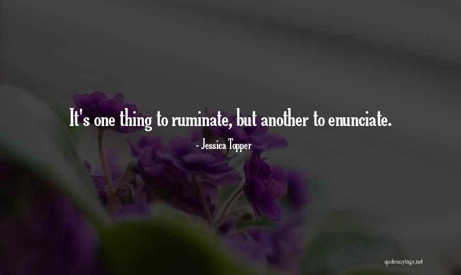 Enunciate Quotes By Jessica Topper Enunciate Quotes By Jessica Topper
