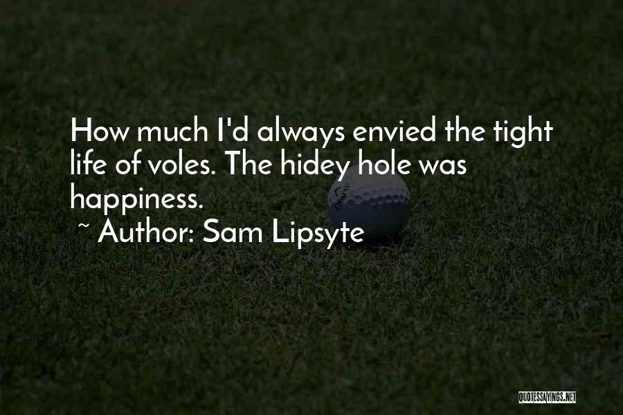 Envied By Many Quotes By Sam Lipsyte