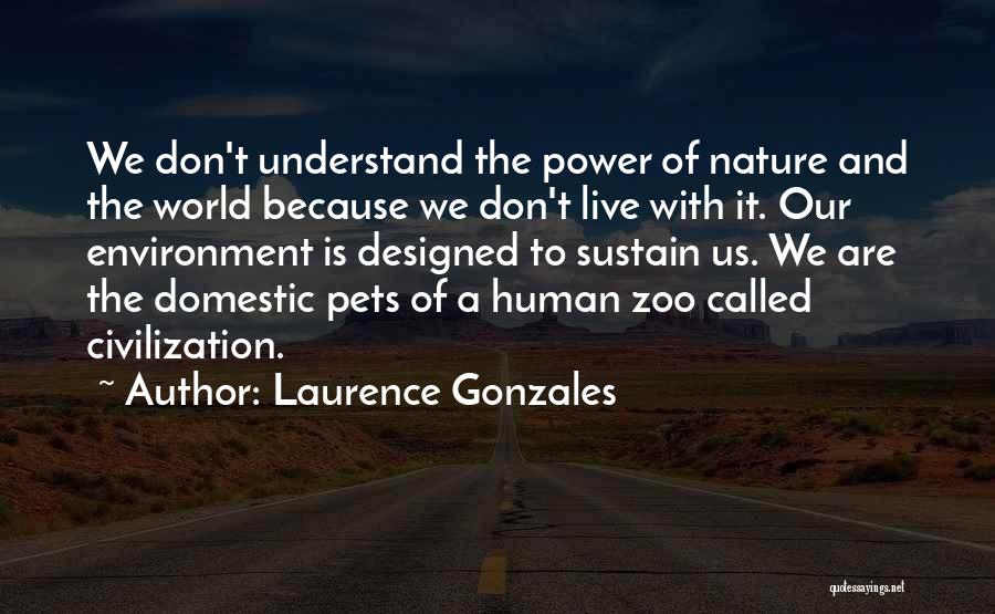 Environment And Nature Quotes By Laurence Gonzales