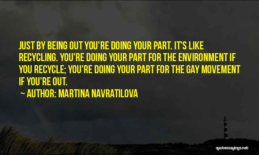 Environment Recycle Quotes By Martina Navratilova