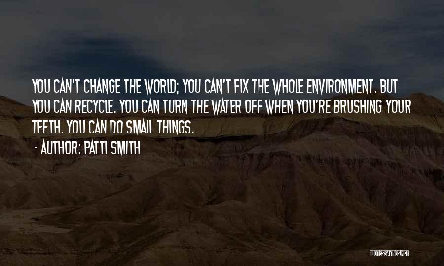 Environment Recycle Quotes By Patti Smith