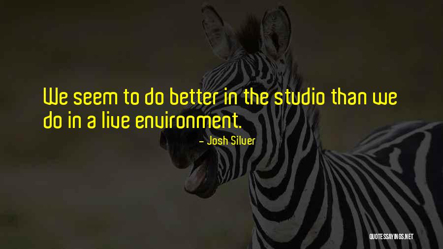 Environment We Live In Quotes By Josh Silver Environment We Live In Quotes By Josh Silver