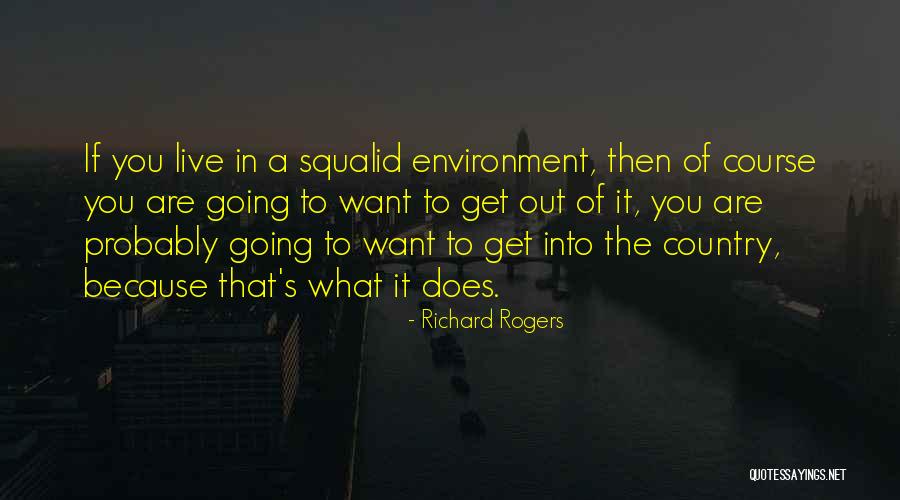 Environment You Live In Quotes By Richard Rogers Environment You Live In Quotes By Richard Rogers