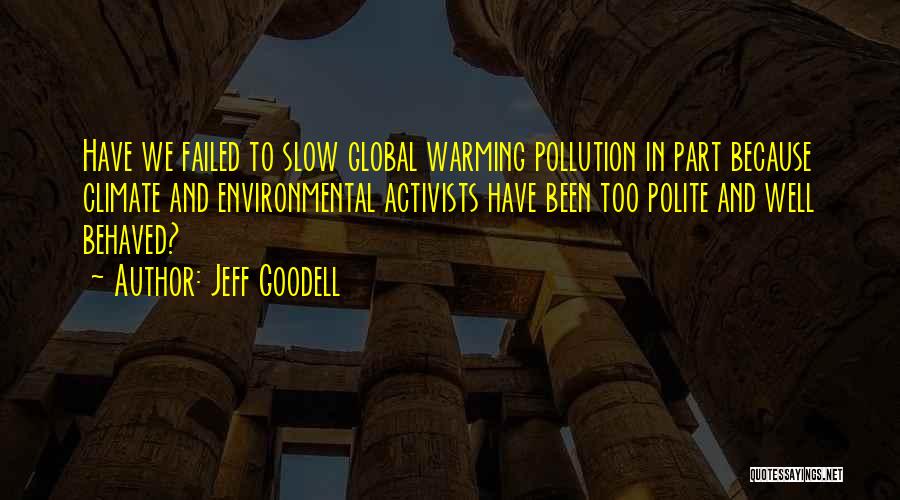 Environmental Activists Quotes By Jeff Goodell