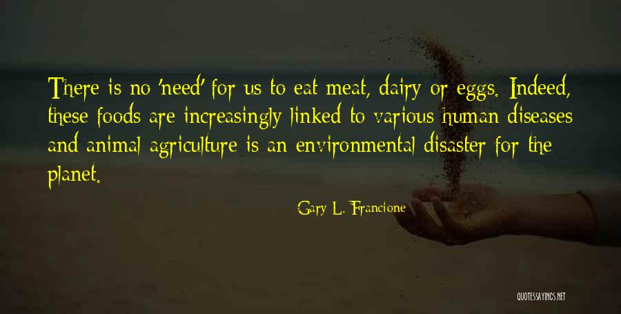 Environmental Disaster Quotes By Gary L. Francione Environmental Disaster Quotes By Gary L. Francione