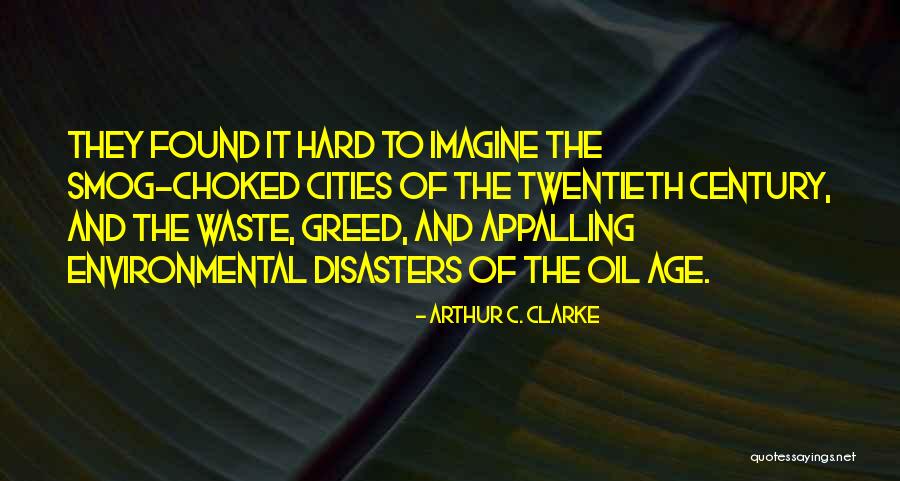 Environmental Disasters Quotes By Arthur C. Clarke Environmental Disasters Quotes By Arthur C. Clarke