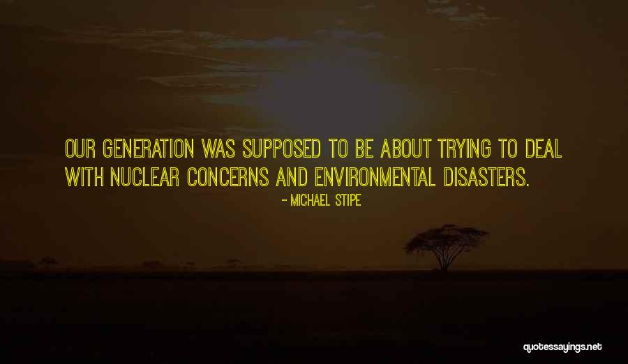 Environmental Disasters Quotes By Michael Stipe Environmental Disasters Quotes By Michael Stipe