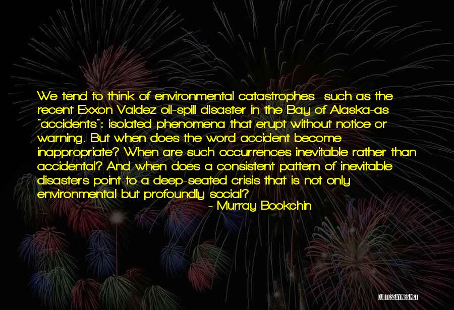 Environmental Disasters Quotes By Murray Bookchin Environmental Disasters Quotes By Murray Bookchin