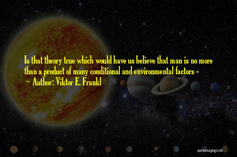 Environmental Factors Quotes By Viktor E. Frankl