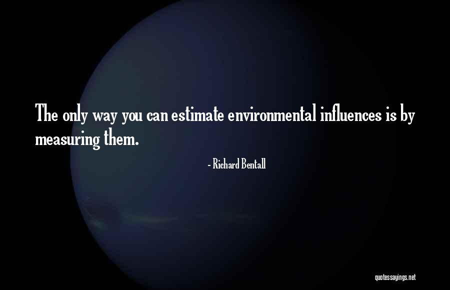 Environmental Influences Quotes By Richard Bentall Environmental Influences Quotes By Richard Bentall