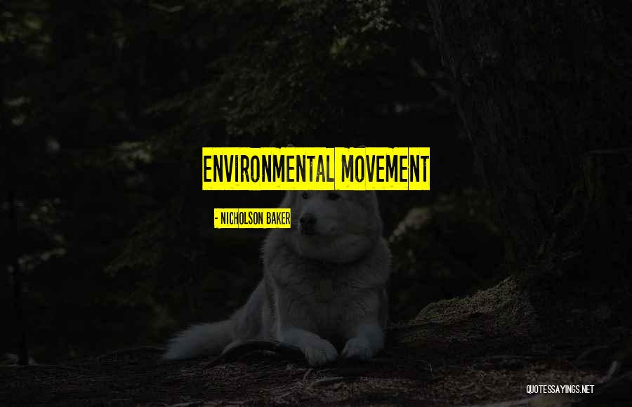 Environmental Movement Quotes By Nicholson Baker Environmental Movement Quotes By Nicholson Baker
