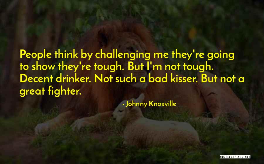 Environmental Poetry Quotes By Johnny Knoxville Environmental Poetry Quotes By Johnny Knoxville